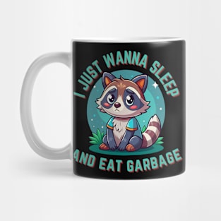 I just wanna sleep and eat garbage Mug